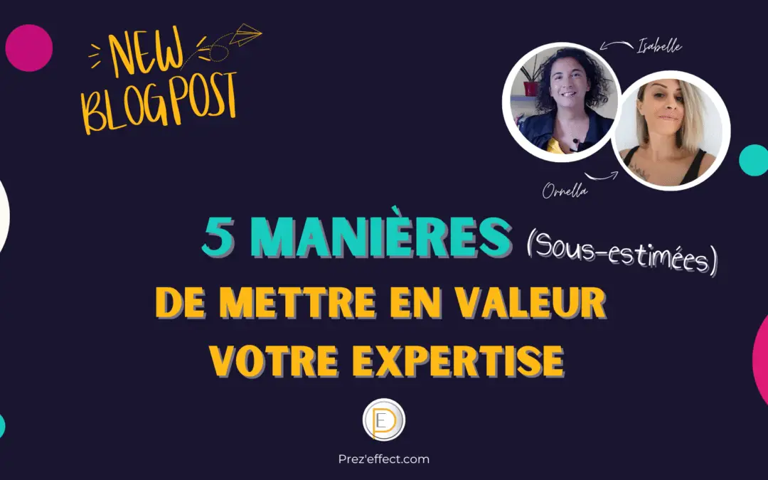 5 manières sous-estimées de mettre en valeur votre expertise